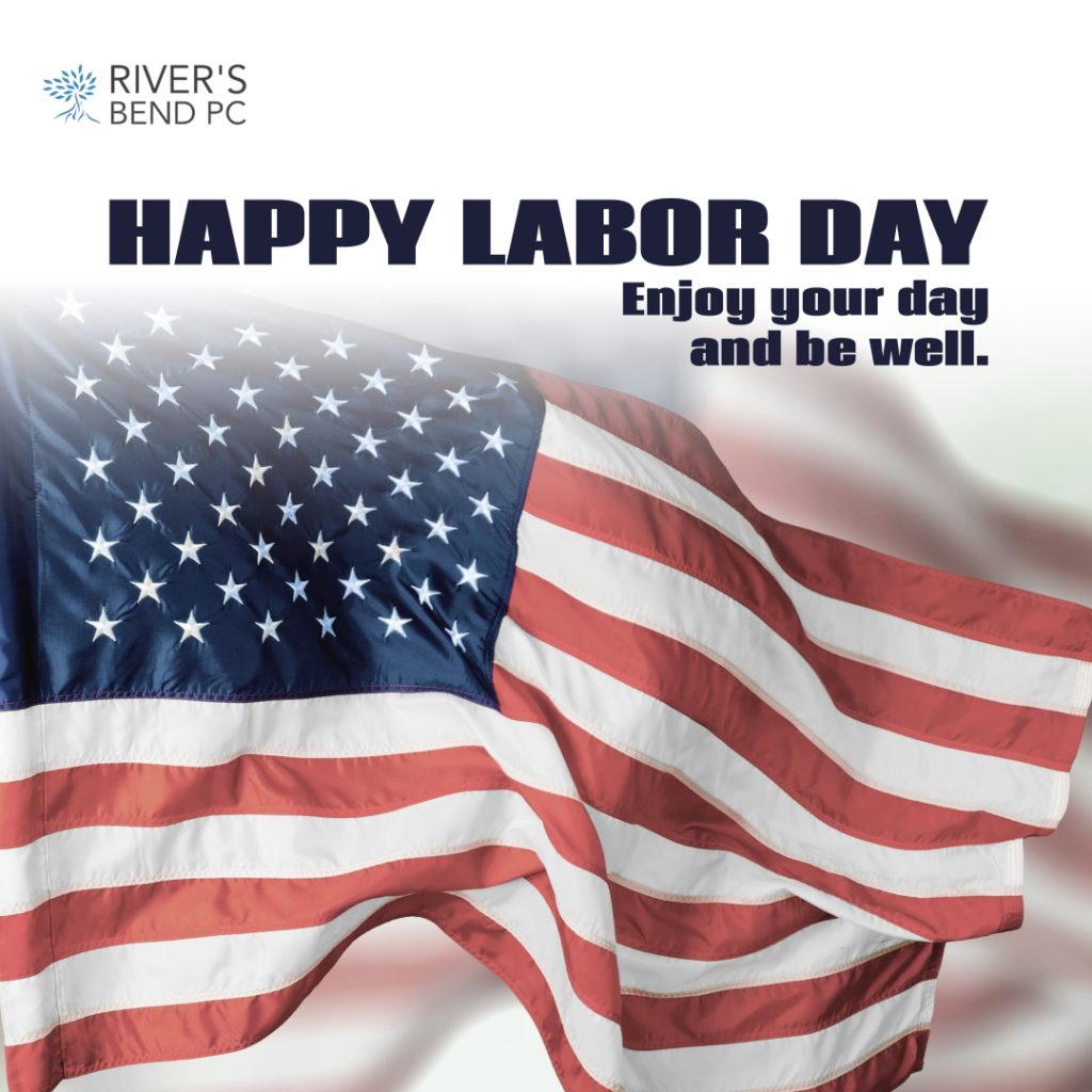 River's Bend Wishes You a Happy Labor Day River's Bend, P.C.